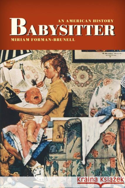 Babysitter: An American History Forman-Brunell, Miriam 9780814727591 New York University Press