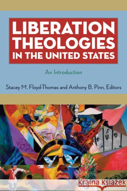 Liberation Theologies in the United States: An Introduction Floyd-Thomas, Stacey M. 9780814727645 New York University Press