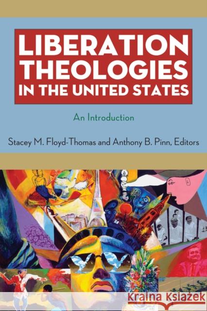 Liberation Theologies in the United States: An Introduction Floyd-Thomas, Stacey M. 9780814727652 New York University Press
