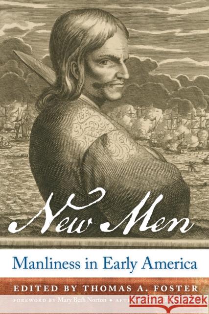 New Men: Manliness in Early America Foster, Thomas A. 9780814727812