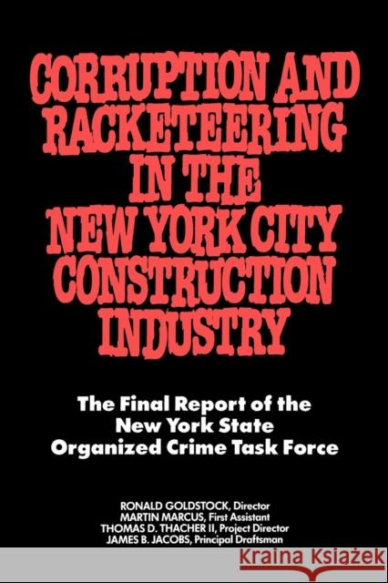Corruption and Racketeering in the New York City Construction Industry: The Final Report of the New York State Organized Crime Taskforce Goldstock, Ronald 9780814730348 New York University Press