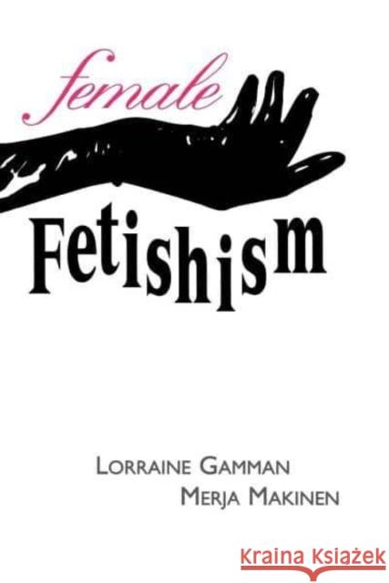 Female Fetishism Gamman, Lorraine 9780814730713 New York University Press