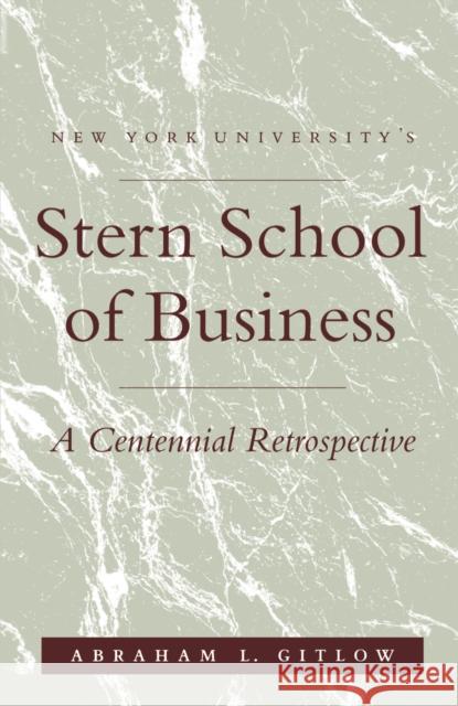 Nyu's Stern School of Business: A Centennial Retrospective Abraham L. Gitlow   9780814730775 New York University Press