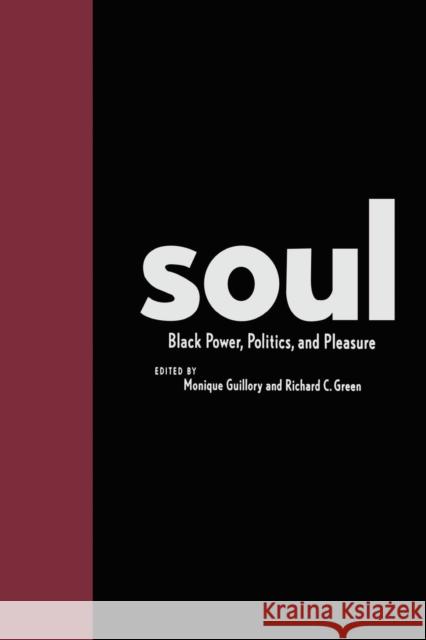 Soul: Black Power, Politics, and Pleasure Richard C. Green Monique Guillory 9780814730843 New York University Press