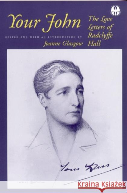 Your John: The Love Letters of Radclyffe Hall Joanne Glasgow Radclyffe Hall 9780814730928