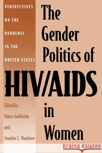 The Gender Politics of Hiv/AIDS in Women: Perspectives on the Pandemic in the United States Goldstein, Nancy 9780814730935 New York University Press