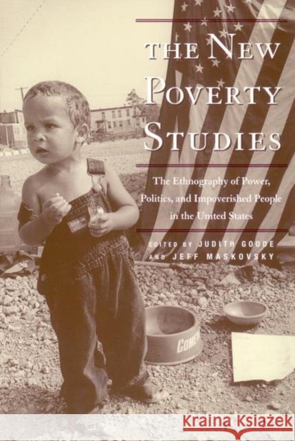 The New Poverty Studies: The Ethnography of Power, Politics and Impoverished People in the United States Judith Goode Jeff Maskovsky 9780814731154