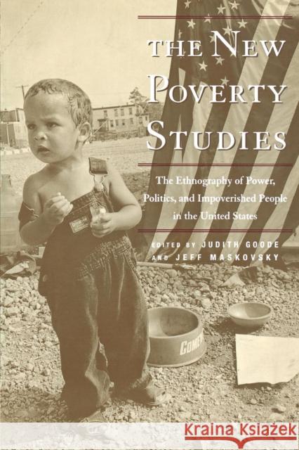 The New Poverty Studies: The Ethnography of Power, Politics, and Impoverished People in the United States Judith Goode Jeff Maskovsky Ida Susser 9780814731161 New York University Press