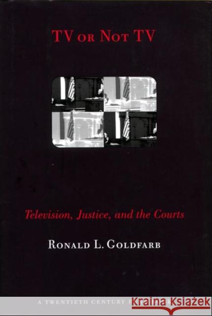 TV or Not TV: Television, Justice, and the Courts Goldfarb, Ronald L. 9780814731314 New York University Press