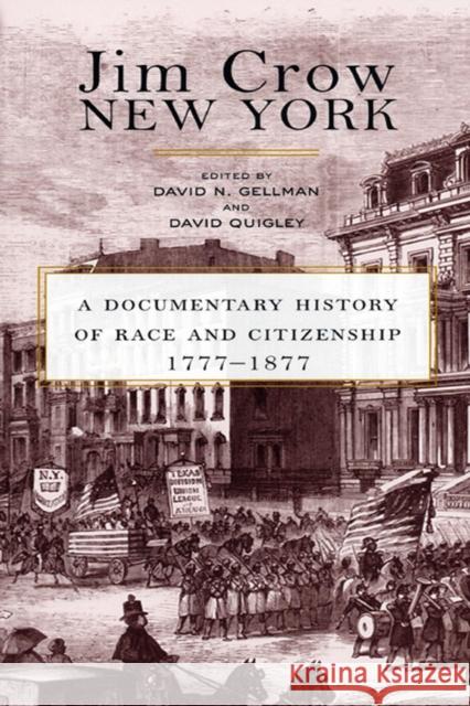 Jim Crow New York: A Documentary History of Race and Citizenship, 1777-1877 David N. Gellman David Quigley 9780814731499 New York University Press