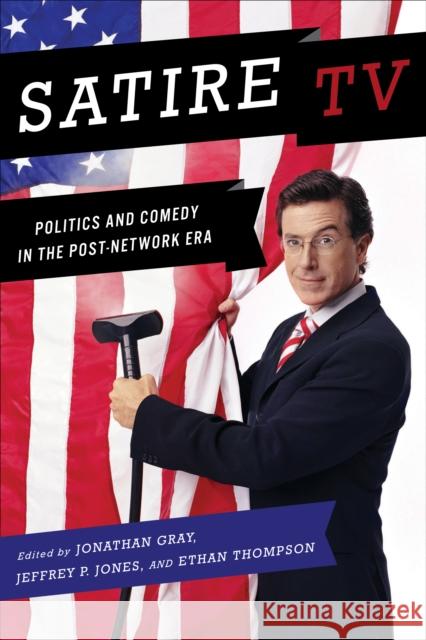 Satire TV: Politics and Comedy in the Post-Network Era Gray, Jonathan 9780814731987 New York University Press