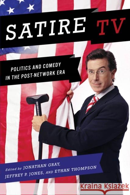 Satire TV: Politics and Comedy in the Post-Network Era Gray, Jonathan 9780814731994 0