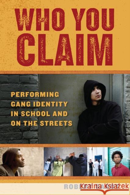 Who You Claim: Performing Gang Identity in School and on the Streets Garot, Robert 9780814732137