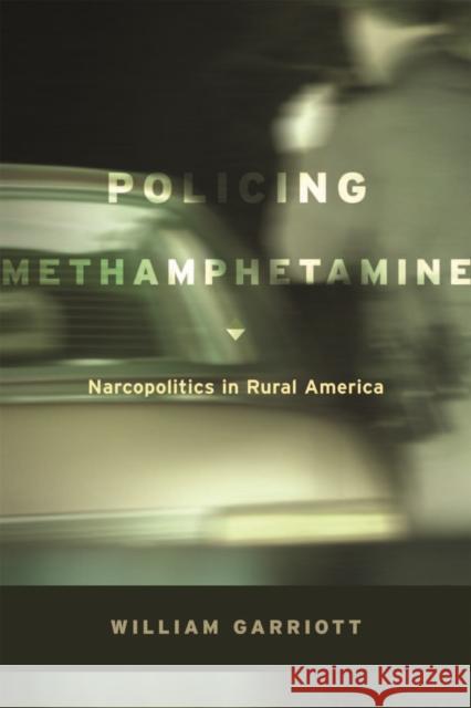 Policing Methamphetamine: Narcopolitics in Rural America Garriott, William 9780814732397 New York University Press