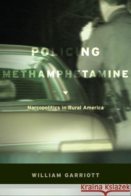 Policing Methamphetamine: Narcopolitics in Rural America Garriott, William 9780814732403 0