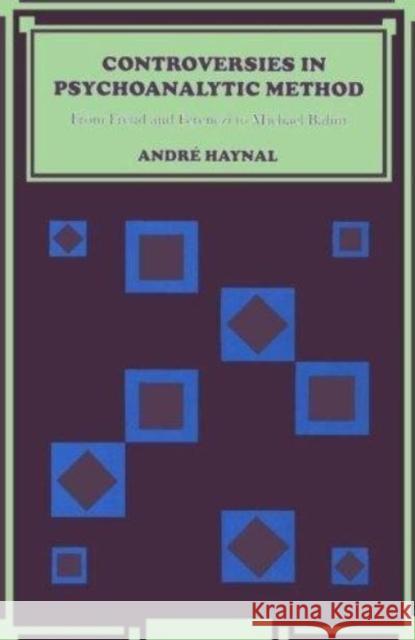 Controversies in Psychoanalytic Method: From Freud and Ferenczi to Michael Balint Haynal, Andre 9780814734643 New York University Press