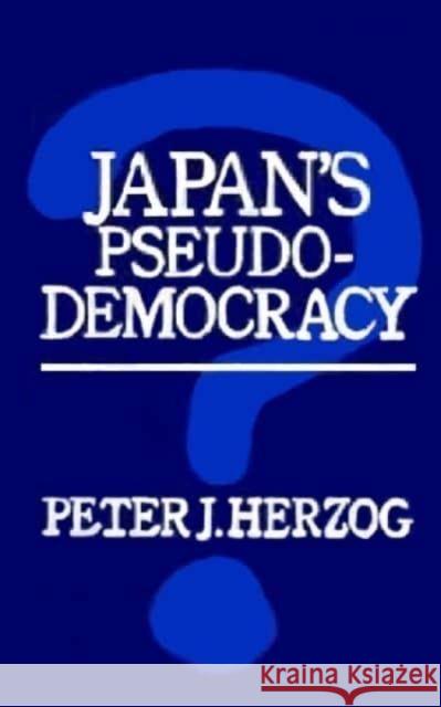 Japan's Pseudo-Democracy Peter J. Herzog Iwao Hoshii 9780814734971 New York University Press