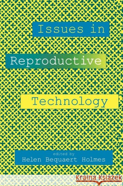 Issues in Reproductive Technology: An Anthology Holmes, Helen B. 9780814735169 New York University Press