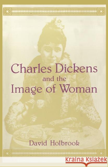 Charles Dickens and the Image of Women David Holbrook 9780814735282 New York University Press