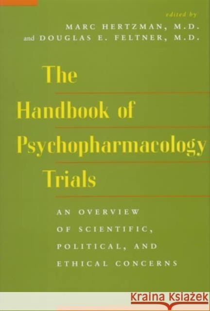 The Handbook of Psychopharmacology Trials: An Overview of Scientific, Political, and Ethical Concerns M. D., Marc Hertzman 9780814735329 New York University Press