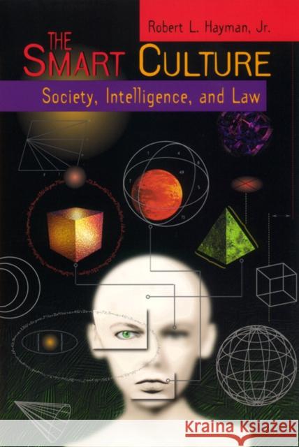 The Smart Culture: Society, Intelligence, and Law Robert J. Hayman 9780814735343