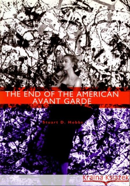 The End of the American Avant Garde: American Social Experience Series Stuart D. Hobbs 9780814735381 New York University Press