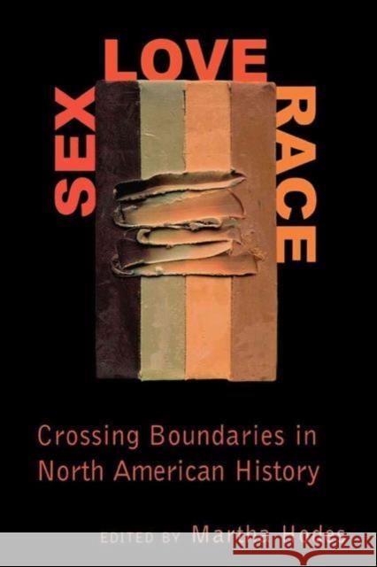 Sex, Love, Race: Crossing Boundaries in North American History Martha Hodes 9780814735565