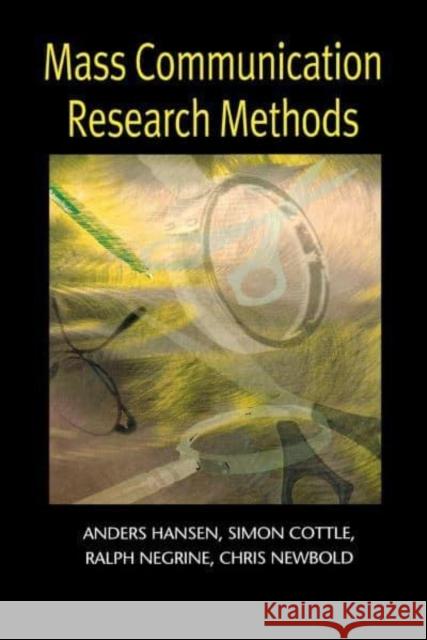 Mass Communication Research Methods Anders Hansen Simon Cottle Chris Newbold 9780814735725 New York University Press