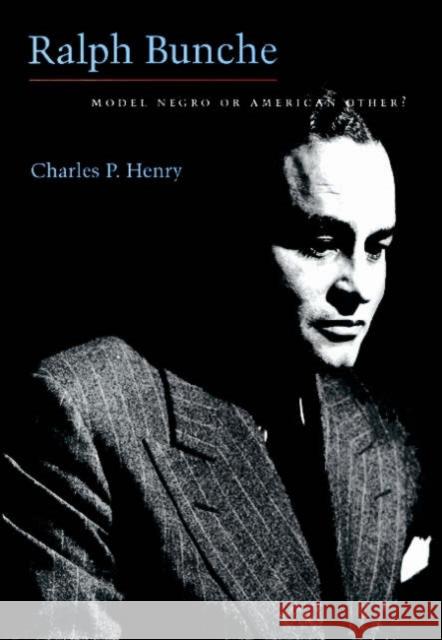 Ralph Bunche: Model Negro or American Other? Charles P. Henry 9780814735824