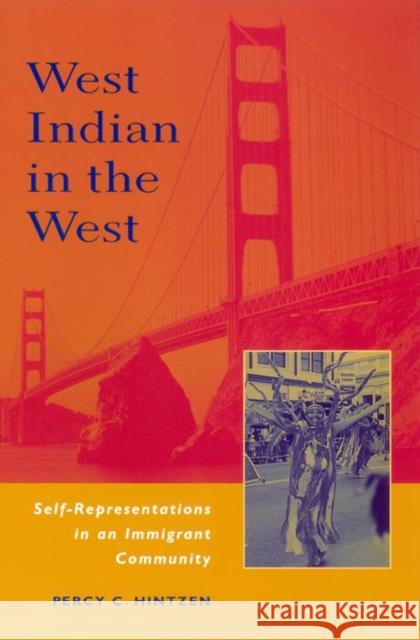 West Indian in the West: Self-Representations in an Immigrant Community Percy C. Hintzen 9780814736005 New York University Press