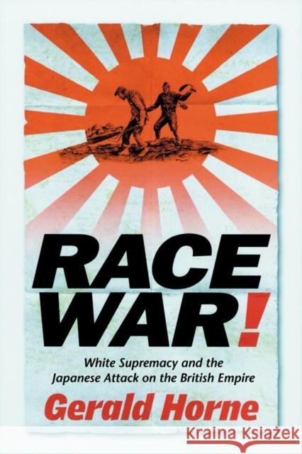 Race War!: White Supremacy and the Japanese Attack on the British Empire Horne, Gerald 9780814736401 New York University Press