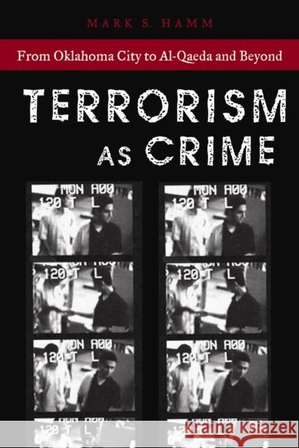 Terrorism as Crime: From Oklahoma City to Al-Qaeda and Beyond Mark S. Hamm 9780814736951 New York University Press