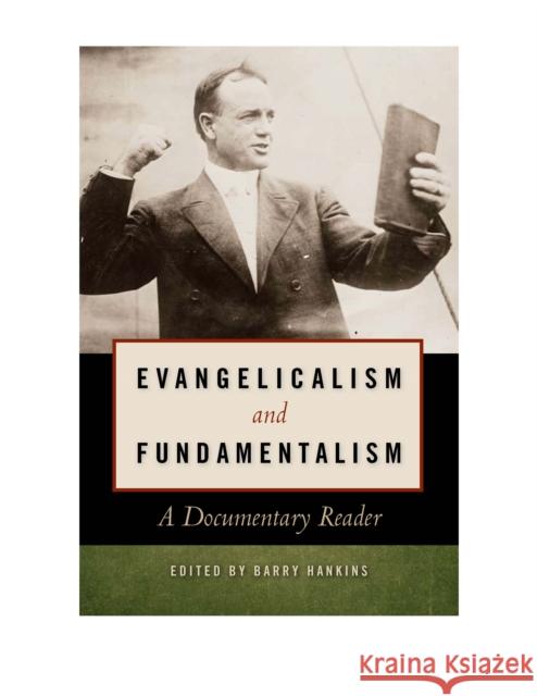 Evangelicalism and Fundamentalism: A Documentary Reader Barry Hankins 9780814737163 New York University Press