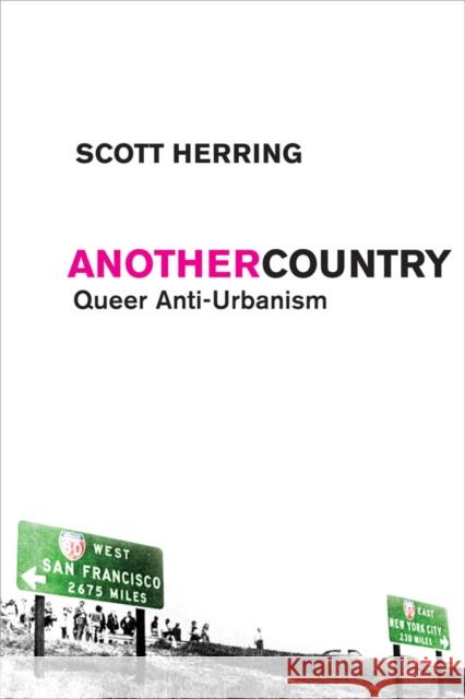 Another Country: Queer Anti-Urbanism Herring, Scott 9780814737187 New York University Press