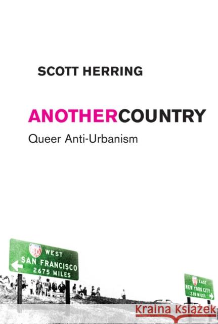 Another Country: Queer Anti-Urbanism Herring, Scott 9780814737194 New York University Press