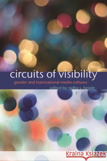 Circuits of Visibility: Gender and Transnational Media Cultures Hegde, Radha S. 9780814737309