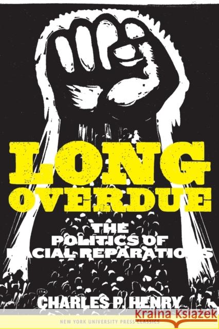Long Overdue: The Politics of Racial Reparations Henry, Charles P. 9780814737415 New York University Press
