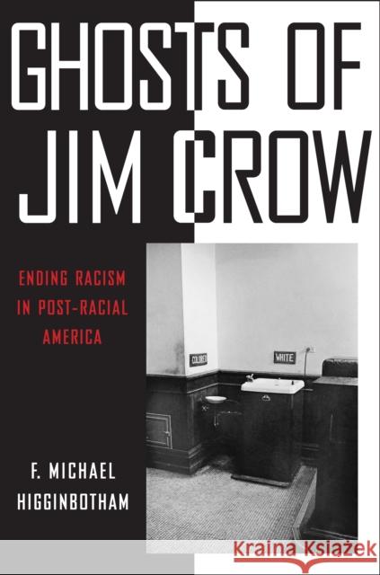 Ghosts of Jim Crow: Ending Racism in Post-Racial America Higginbotham, F. Michael 9780814737477 0