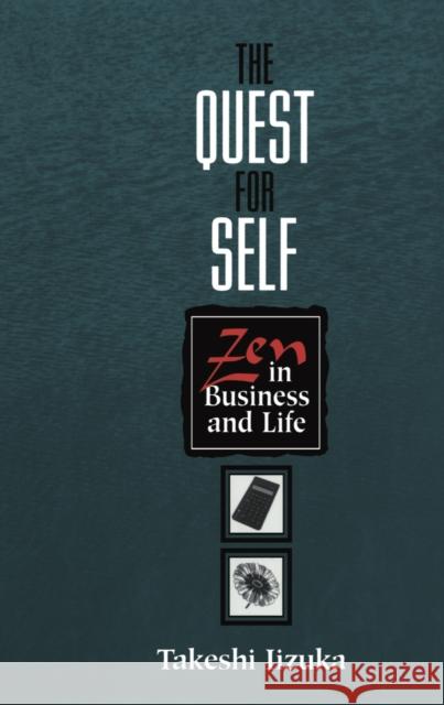 The Quest for Self: Zen in Business and Life Takeshi Iizuka 9780814737576 New York University Press