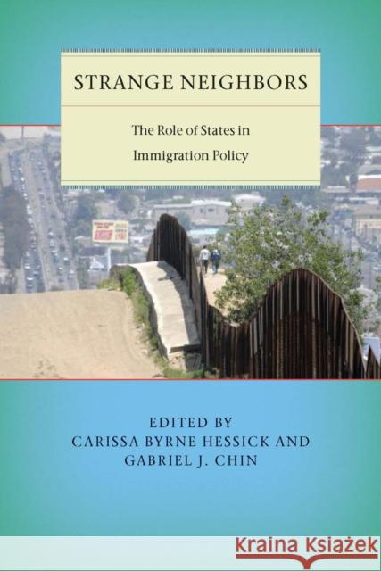 Strange Neighbors: The Role of States in Immigration Policy Hessick, Carissa Byrne 9780814737804 New York University Press