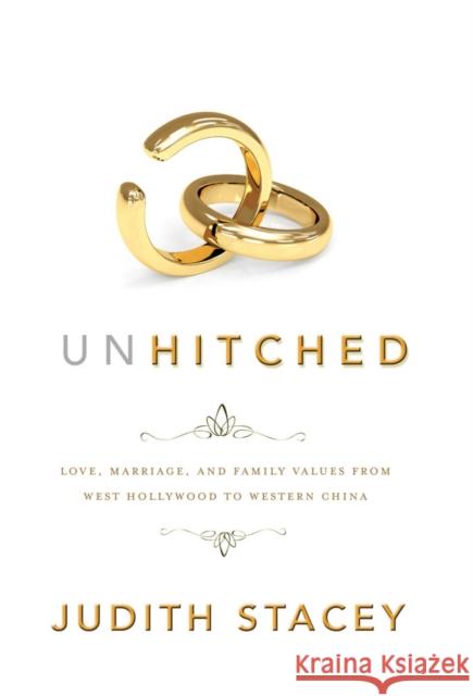 Unhitched: Love, Marriage, and Family Values from West Hollywood to Western China Istvan Meszaros Judith Stacey 9780814737859 New York University Press
