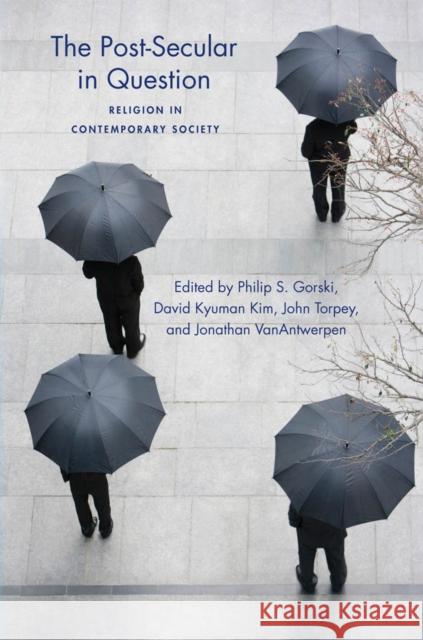 The Post-Secular in Question: Religion in Contemporary Society Gorski, Philip 9780814738726 New York University Press