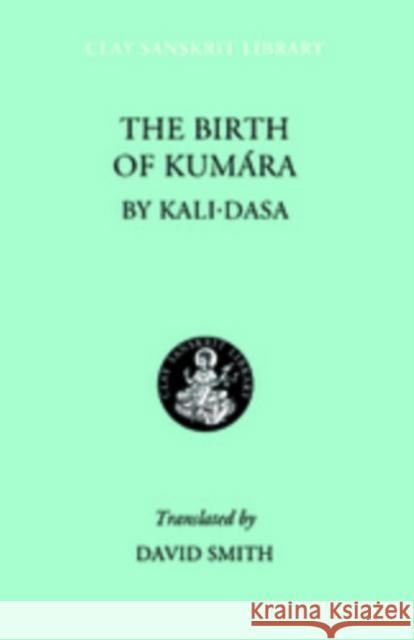 The Birth of Kumara Kalidasa                                 David Smith David Smith 9780814740088 New York University Press