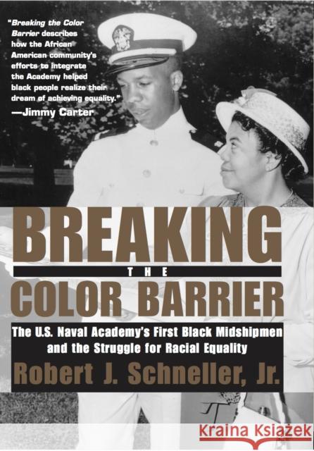 Breaking the Color Barrier: The U.S. Naval Academy's First Black Midshipmen and the Struggle for Racial Equality Robert John, Jr. Schneller 9780814740132