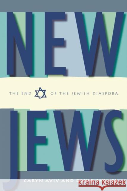 New Jews: The End of the Jewish Diaspora Caryn Aviv David Shneer 9780814740170 New York University Press