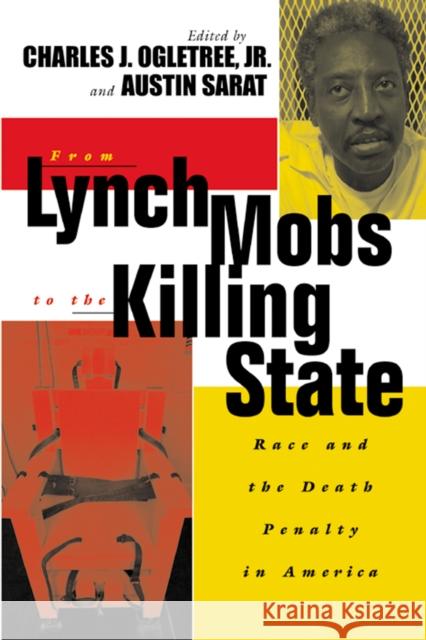 From Lynch Mobs to the Killing State: Race and the Death Penalty in America Sarat, Austin 9780814740224 New York University Press