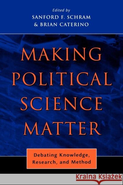 Making Political Science Matter: Debating Knowledge, Research, and Method Schram, Sanford F. 9780814740330 0