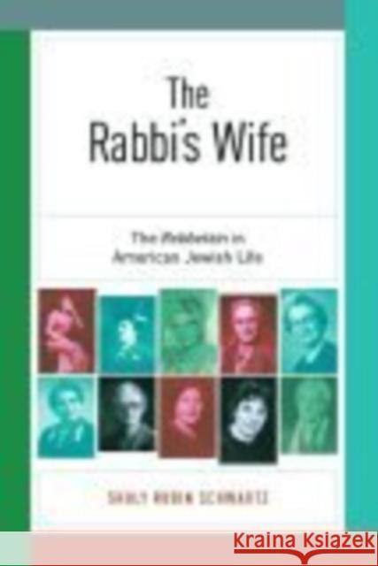 The Rabbi's Wife: The Rebbetzin in American Jewish Life Schwartz, Shuly Rubin 9780814740538 New York University Press