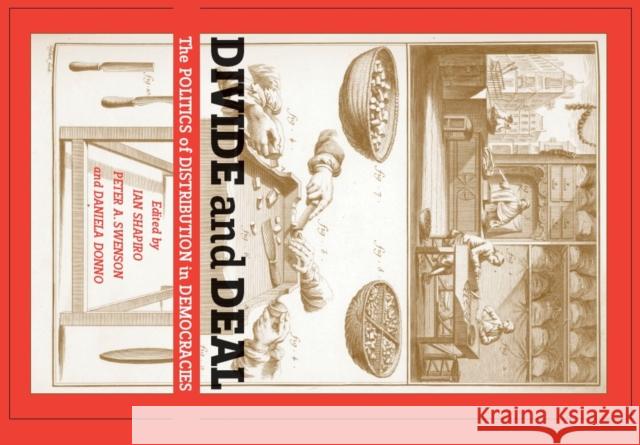 Divide and Deal: The Politics of Distribution in Democracies Ian Shapiro Peter Swenson Daniela Donno 9780814740583