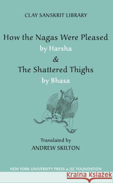 How the Nagas Were Pleased by Harsha & the Shattered Thighs by Bhasa Skilton, Andrew 9780814740668